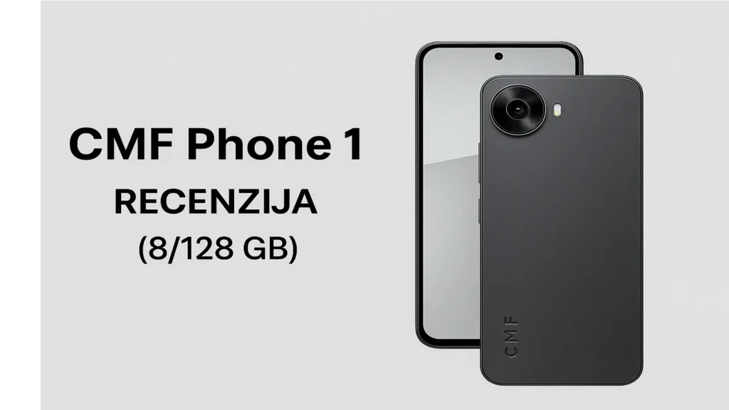 CMF Phone 1 – recenzija modela sa 8 GB RAM-a i 128 GB memorije