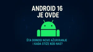 Android 16 je ovde – Šta donosi novo ažuriranje i kada stiže kod nas