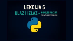 Lekcija 5 – Ulaz i izlaz u Pythonu: komunikacija sa programom pomoću print() i input() funkcija