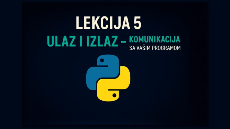 Lekcija 5 – Ulaz i izlaz u Pythonu: komunikacija sa programom pomoću print() i input() funkcija