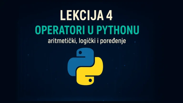 Lekcija 4: Operatori u Pythonu – aritmetički, logički i poređenje