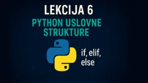 Python lekcija 6 – uslovne strukture if, elif, else