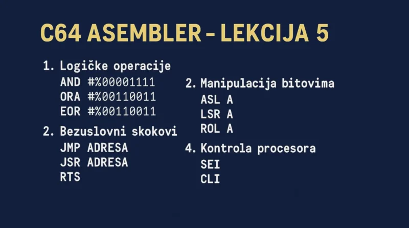 C64 Asembler Lekcija 5 – pregled logičkih operacija, manipulacije bitovima i kontrolnih instrukcija