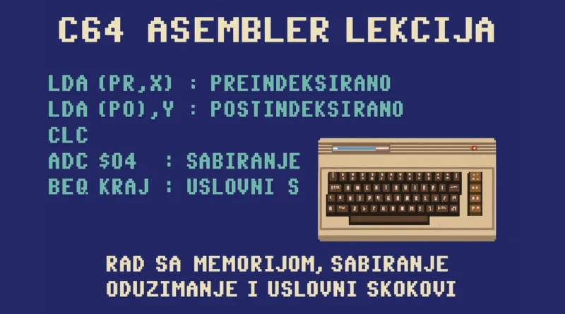 C64 asembler lekcija – preindeksirano i postindeksirano adresiranje, sabiranje, oduzimanje i uslovni skokovi